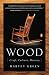 Wood: Craft, Culture, History