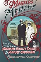 Masters of Mystery: The Strange Friendship of Arthur Conan Doyle and Harry Houdini