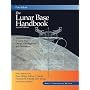 The Lunar Base Handbook: An Introduction to Lunar Base Design (GNRL USE)