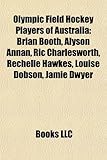 Olympic Field Hockey Players of Australia: Brian Booth, Alyson Annan, Ric Charlesworth, Rechelle Hawkes, Louise Dobson, Jamie Dwyer-