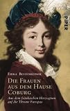 Die Frauen aus dem Hause Coburg: Aus dem fr&auml;nkischen Herzogtum auf die Throne Europas - Erika Bestenreiner