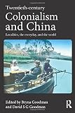 Twentieth-century colonialism and China : localities, the everyday and the world