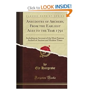 Anecdotes of Archery, From the Earliest Ages to the Year 1791: Including an Account... by Ely Hargrove
