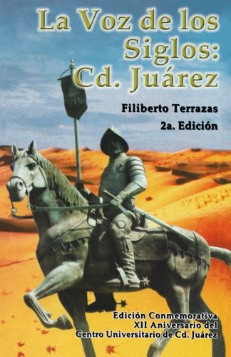 La Voz De Los Siglos: Cd. Juarez (Spanish Edition), by Filiberto Terrazas
