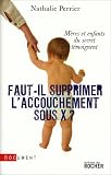 Faut-il supprimer l'accouchement sous X ? : M�res et enfants du secret t�moignent