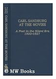 Carl Sandburg at the Movies: A Poet in the Silent Era 1920-1927