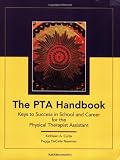 The PTA Handbook: Keys to Success in School and Career for the Physical Therapist Assistant