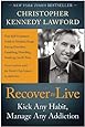 Recover to Live: Kick Any Habit, Manage Any Addiction: Your Self-Treatment Guide to Alcohol, Drugs, Eating Disorders, Gambling, Hoarding, Smoking, Sex and Porn