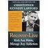 Recover to Live: Kick Any Habit, Manage Any Addiction: Your Self-Treatment Guide to Alcohol, Drugs, Eating Disorders, Gambling, Hoarding, Smoking, Sex and Porn