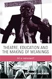 Theatre, Education and the Making of Meanings: Art or Instrument?