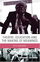 Theatre, Education and the Making of Meanings: Art or Instrument?