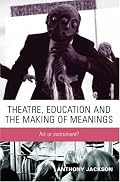 Theatre, Education and the Making of Meanings: Art or Instrument?