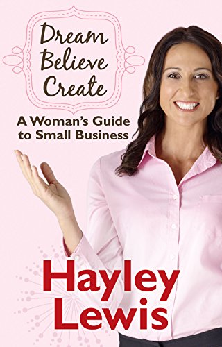 Dream Believe Create: A Woman's Guide to Small Business