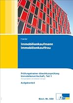 Immobilienkaufmann/Immobilienkauffrau Abschlusspr&uuml;fung, Pr&uuml;fungsfach Immobilienwirtschaft: Pr&uuml;fungstrainer Abschlusspr&uuml;fung - ungebundene Aufgaben und ... - &Uuml;bungsaufgaben und erl&auml;uterte L&ouml;sungen