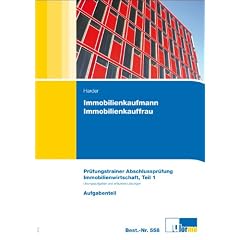 Immobilienkaufmann/Immobilienkauffrau Abschlusspr�fung, Pr�fungsfach Immobilienwirtschaft: Pr�fungstrainer Abschlusspr�fung - ungebundene Aufgaben und ... - �bungsaufgaben und erl�uterte L�sungen