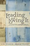 Leading and Loving It: Encouragement for Pastors Wives and Women in Leadership