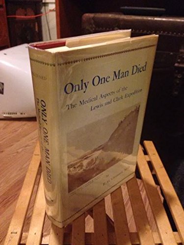 Only One Man Died, the Medical Aspects of the Lewis and Clark Expedition