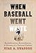 When Baseball Went White: Reconstruction, Reconciliation, and Dreams of a National Pastime