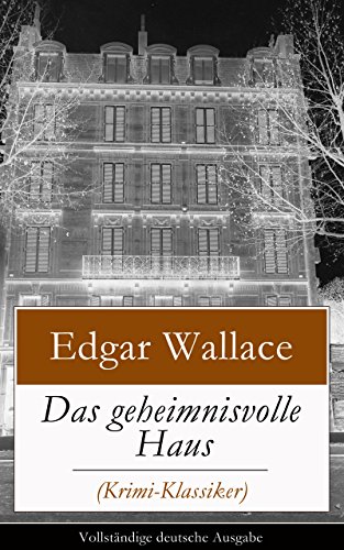 Das geheimnisvolle Haus (Krimi-Klassiker) - Vollständige deutsche Ausgabe: Ein packender Horror-Krimi (German Edition)