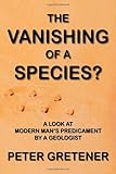 Image of The Vanishing of a Species? A Look at Modern Man's Predicament by a Geologist