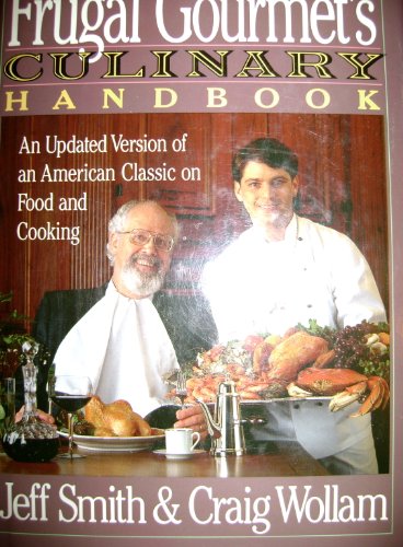 The Frugal Gourmet's Culinary Handbook: An Updated Version of an American Classic on Food and Cooking