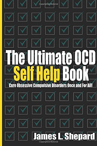 The Ultimate OCD Self Help Book: Cure Obsessive Compulsive Disorders Once and For All!