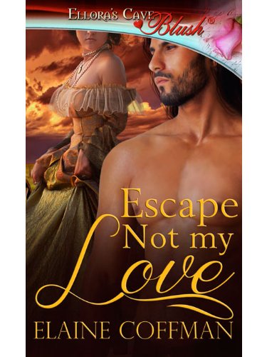 Escape Not My Love by Elaine Coffman