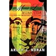 Mona Lisa, Mona Lisa: Have You Smiled for the Last Time? by  Arley J. Koran