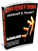 ALBINO KILLINGS IN TANZANIA: Witchcraft and Racism?