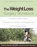 The Weight Loss Surgery Workbook: Deciding on Bariatric Surgery, Preparing for the Procedure, and Changing Habits for Post-Surgery Success (New Harbinger Self-Help Workbook)