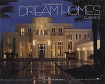 Dream Homes Florida: An Exclusive Showcase of Florida's Finest Architects, Designers and Builders