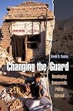 Changing the Guard: Developing Democratic Police Abroad (Studies in Crime and Public Policy)