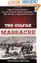 The Colfax Massacre: The Untold Story of Black Power, White Terror, and the Death of Reconstruction