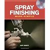 Spray Finishing Made Simple: A Book and Step-by-Step Companion DVD