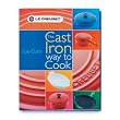 Le Creuset The Cast Iron Way to Cook Hardcover Cookbook