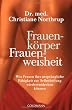 Frauenk�rper - Frauenweisheit: Wie Frauen ihre urspr�ngliche F�higkeit zur Selbstheilung wiederentdecken k�nnen