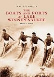 Boats and Ports of Lake Winnipesaukee,    Vol. 2 (NH) (Images of America)