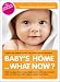 Baby's Home... What Now? Expert Advise, Tips and Tricks for the First 3 Month with Your Newborn Baby