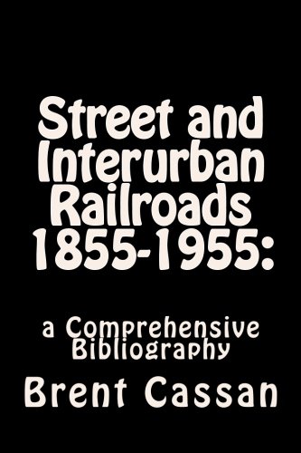 Street and Interurban Railroads 1855-1955:: a Comprehensive Bibliography