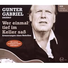 Gunter Gabriel erz�hlt - Wer einmal tief im Keller sa� - Erinnerungen eines Rebellen (4CDs - Lesung mit Musik)