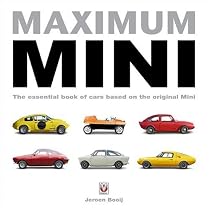 Maximum Mini: The Essential Book of Cars Based on the Original Mini: The Definitive Book of Cars Based on the Original Mini