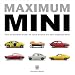Maximum Mini: The Essential Book of Cars Based on the Original Mini: The Definitive Book of Cars Based on the Original Mini