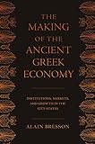 The making of the ancient Greek economy : institutions, markets, and growth in the city-states