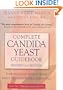 Complete Candida Yeast Guidebook, Revised 2nd Edition: Everything You Need to Know About Prevention, Treatment & Diet
