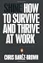 SHINE: How To Survive And Thrive At Work