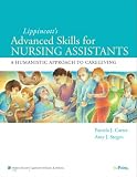 Lippincotts Advanced Skills for Nursing Assistants: A Humanistic Approach to Caregiving Lippincotts Advanced Skills for Nursing Assistants: A Humanistic Approach to Caregiving
