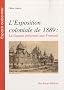 L'exposition coloniale de 1889 : la Guyane pr�sent�e aux Fran�ais