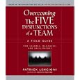 Overcoming the Five Dysfunctions of a Team: A Field Guide for Leaders, Managers, and Facilitators