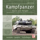 Kampfpanzer heute und morgen: Konzepte - Systeme - Technologienvon "Rolf Hilmes"