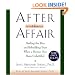 After the Affair: Healing the Pain and Rebuilding Trust When a Partner Has Been Unfaithful